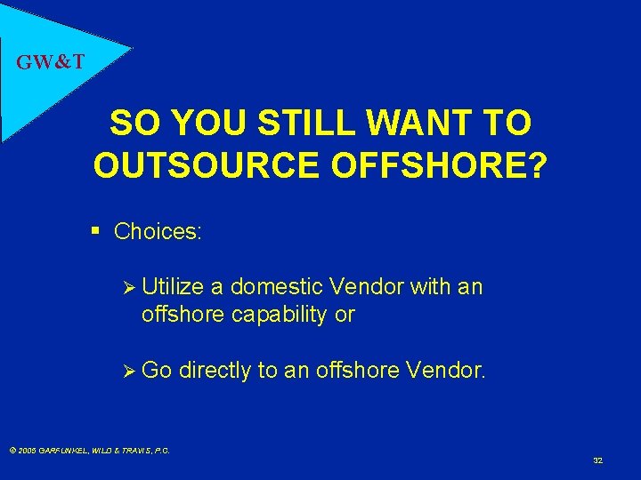 GW&T SO YOU STILL WANT TO OUTSOURCE OFFSHORE? § Choices: Ø Utilize a domestic