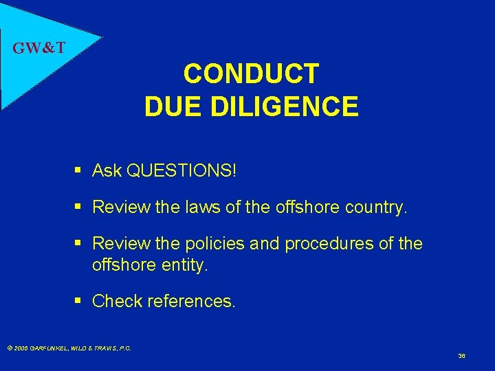 GW&T CONDUCT DUE DILIGENCE § Ask QUESTIONS! § Review the laws of the offshore