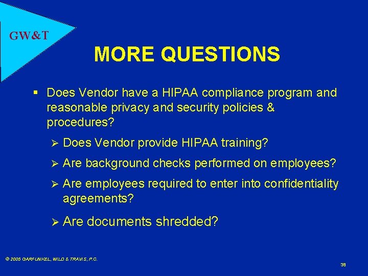 GW&T MORE QUESTIONS § Does Vendor have a HIPAA compliance program and reasonable privacy
