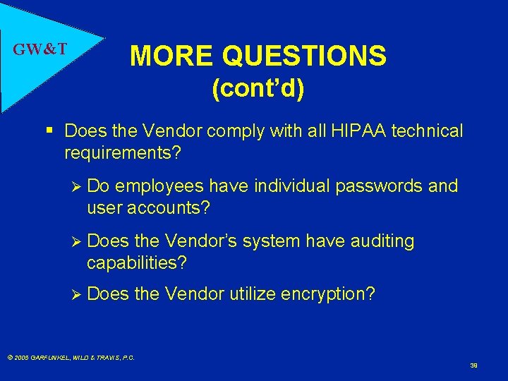 GW&T MORE QUESTIONS (cont’d) § Does the Vendor comply with all HIPAA technical requirements?