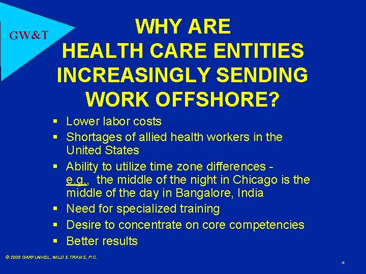 GW&T WHY ARE HEALTH CARE ENTITIES INCREASINGLY SENDING WORK OFFSHORE? § Lower labor costs