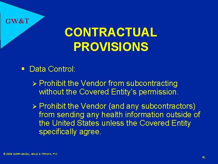 GW&T CONTRACTUAL PROVISIONS § Data Control: Ø Prohibit the Vendor from subcontracting without the