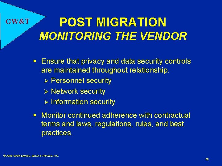 POST MIGRATION GW&T MONITORING THE VENDOR § Ensure that privacy and data security controls