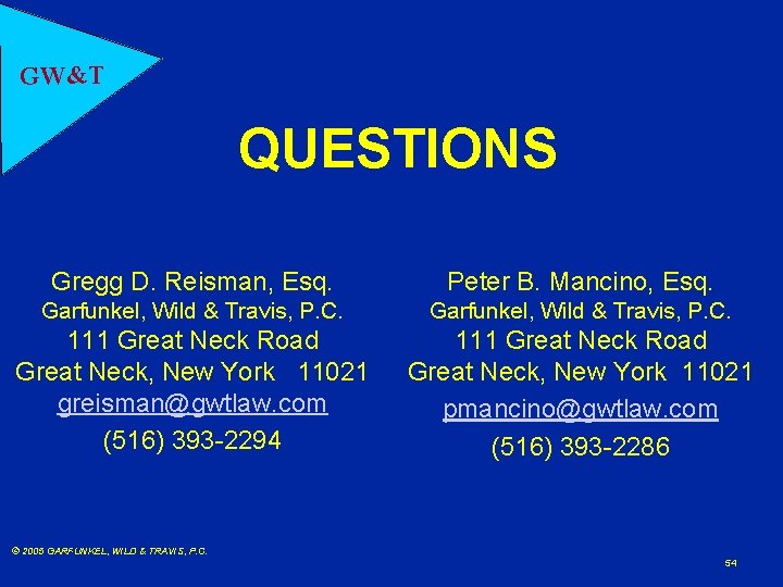 GW&T QUESTIONS Gregg D. Reisman, Esq. Peter B. Mancino, Esq. Garfunkel, Wild & Travis,