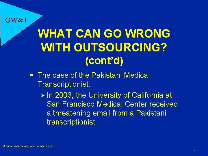 GW&T WHAT CAN GO WRONG WITH OUTSOURCING? (cont’d) § The case of the Pakistani