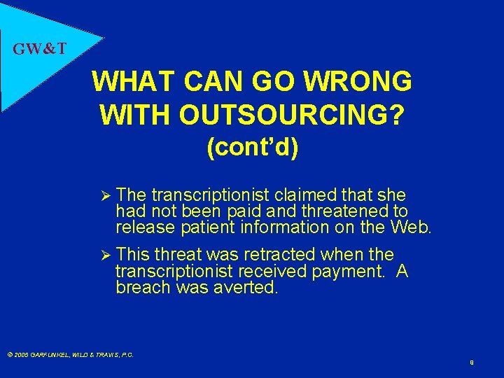 GW&T WHAT CAN GO WRONG WITH OUTSOURCING? (cont’d) Ø The transcriptionist claimed that she