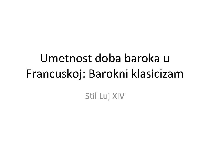 Umetnost doba baroka u Francuskoj: Barokni klasicizam Stil Luj XIV 