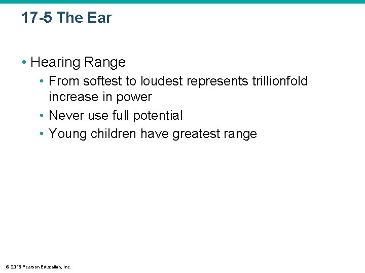 17 -5 The Ear • Hearing Range • From softest to loudest represents trillionfold 17 -5 The Ear • Hearing Range • From softest to loudest represents trillionfold