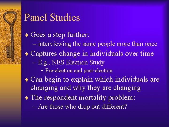 Panel Studies ¨ Goes a step further: – interviewing the same people more than