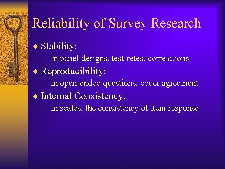 Reliability of Survey Research ¨ Stability: – In panel designs, test-retest correlations ¨ Reproducibility: