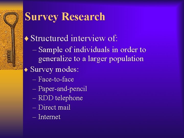 Survey Research ¨ Structured interview of: – Sample of individuals in order to generalize