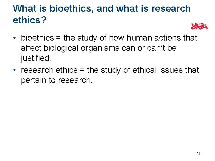 What is bioethics, and what is research ethics? • bioethics = the study of