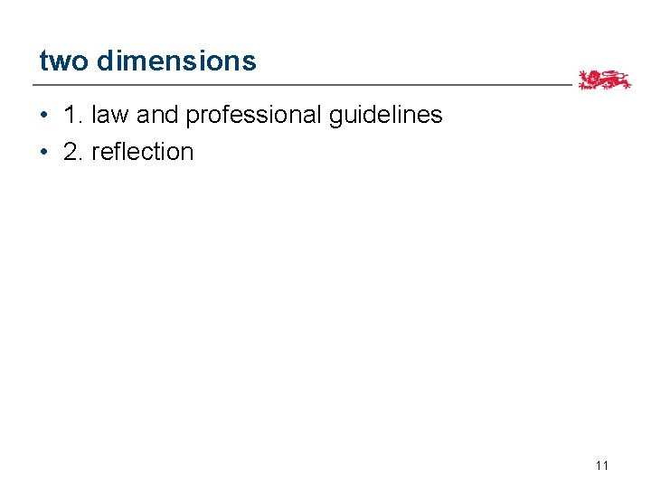 two dimensions • 1. law and professional guidelines • 2. reflection 11 