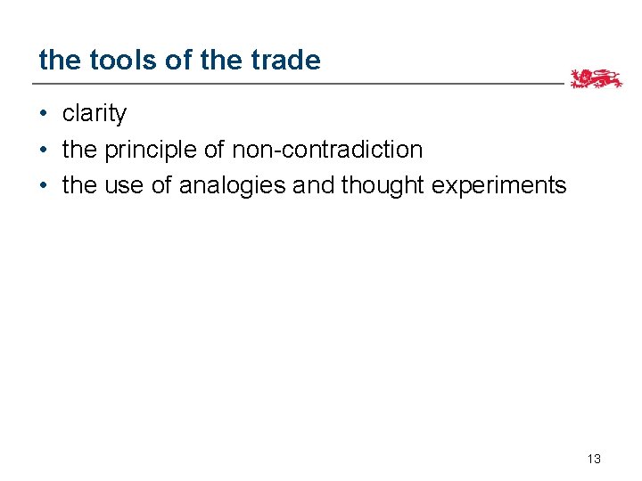 the tools of the trade • clarity • the principle of non-contradiction • the