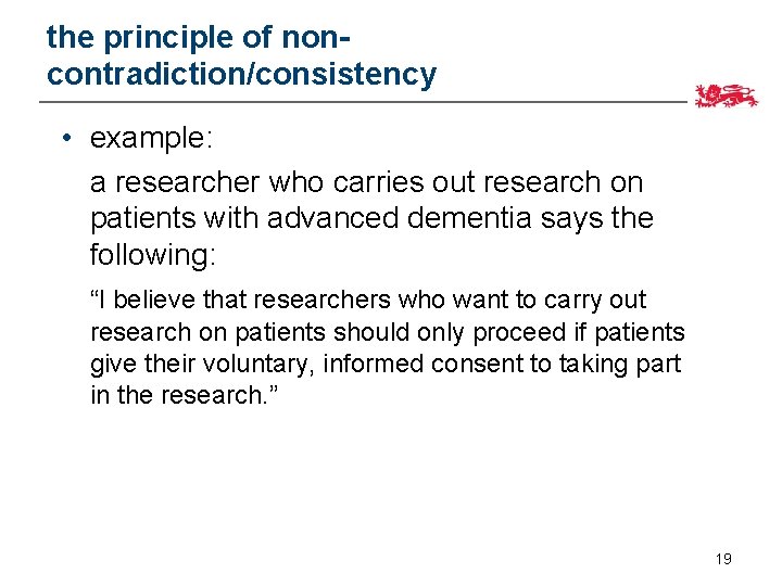 the principle of noncontradiction/consistency • example: a researcher who carries out research on patients