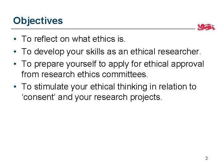 Objectives • To reflect on what ethics is. • To develop your skills as