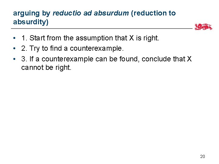arguing by reductio ad absurdum (reduction to absurdity) • 1. Start from the assumption