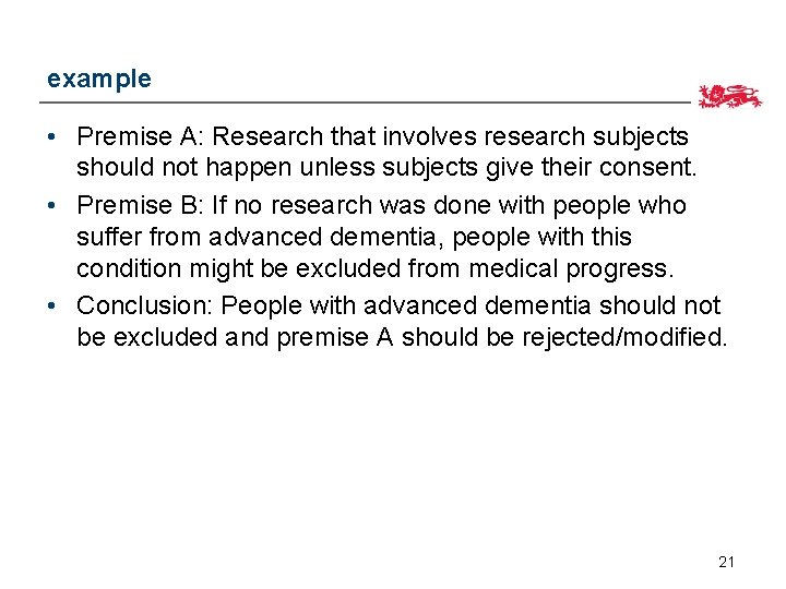 example • Premise A: Research that involves research subjects should not happen unless subjects