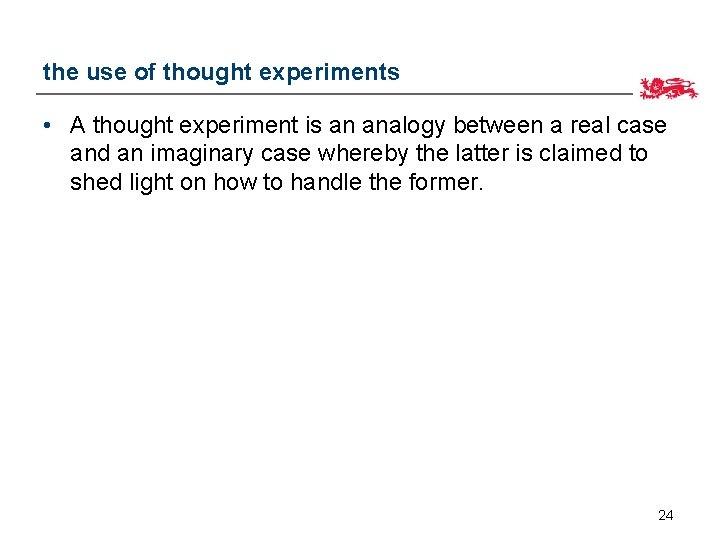 the use of thought experiments • A thought experiment is an analogy between a