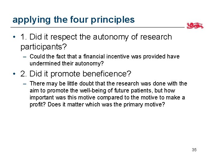 applying the four principles • 1. Did it respect the autonomy of research participants?