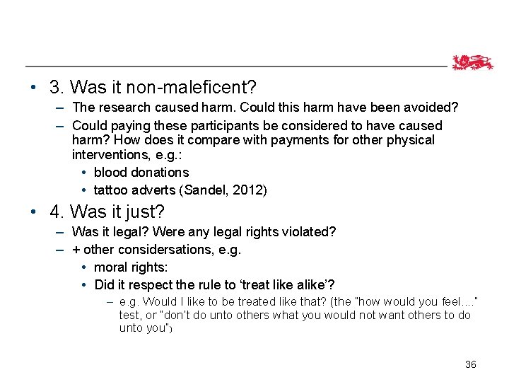  • 3. Was it non-maleficent? – The research caused harm. Could this harm