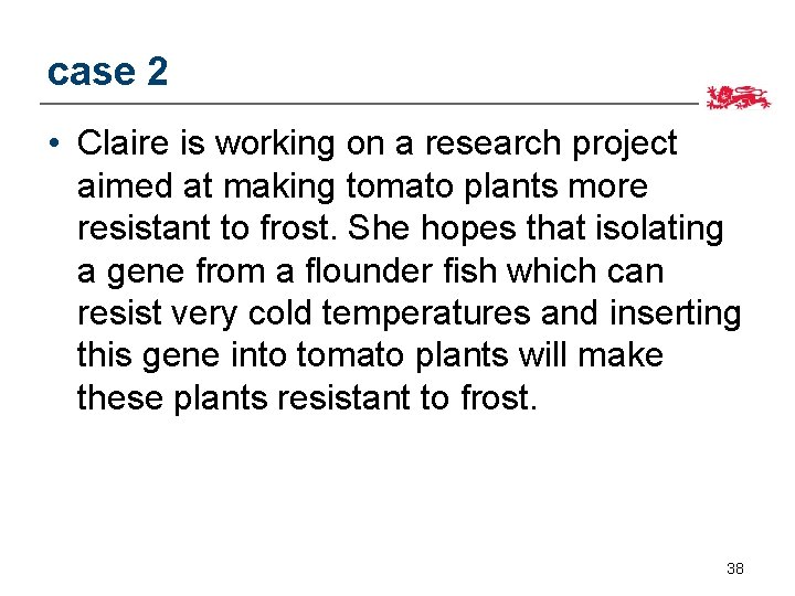 case 2 • Claire is working on a research project aimed at making tomato