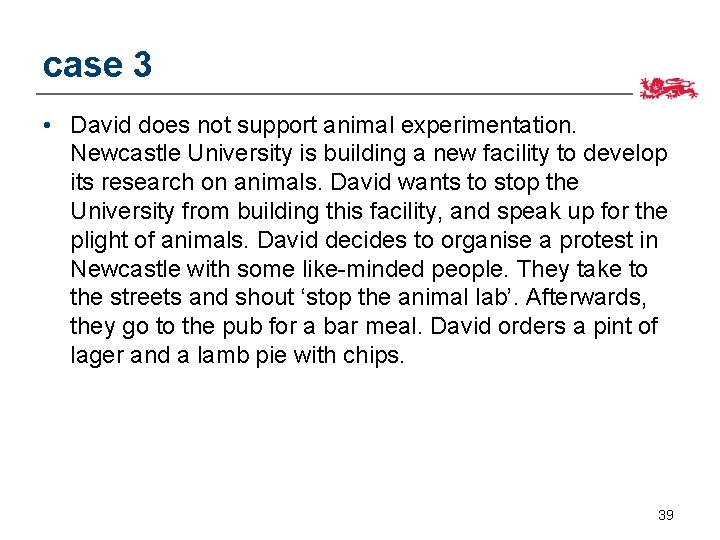 case 3 • David does not support animal experimentation. Newcastle University is building a