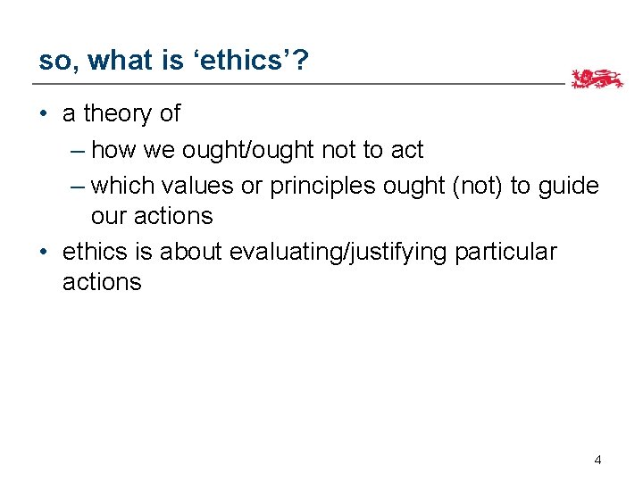 so, what is ‘ethics’? • a theory of – how we ought/ought not to