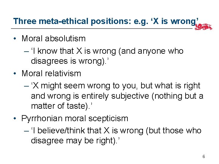 Three meta-ethical positions: e. g. ‘X is wrong’ • Moral absolutism – ‘I know