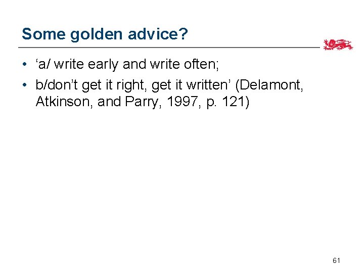 Some golden advice? • ‘a/ write early and write often; • b/don’t get it