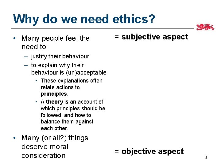 Why do we need ethics? • Many people feel the need to: = subjective