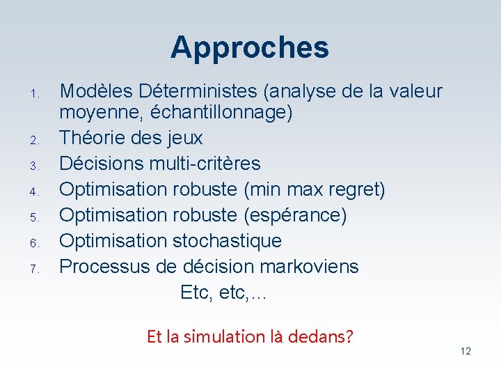 Approches 1. 2. 3. 4. 5. 6. 7. Modèles Déterministes (analyse de la valeur