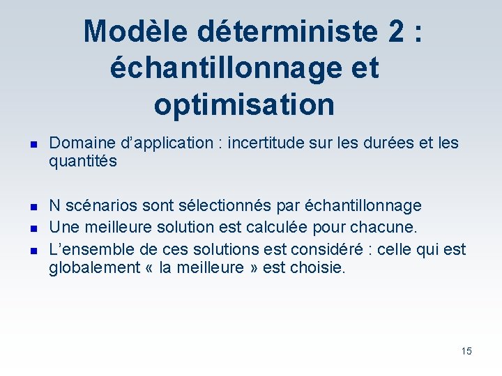 Modèle déterministe 2 : échantillonnage et optimisation n n Domaine d’application : incertitude sur