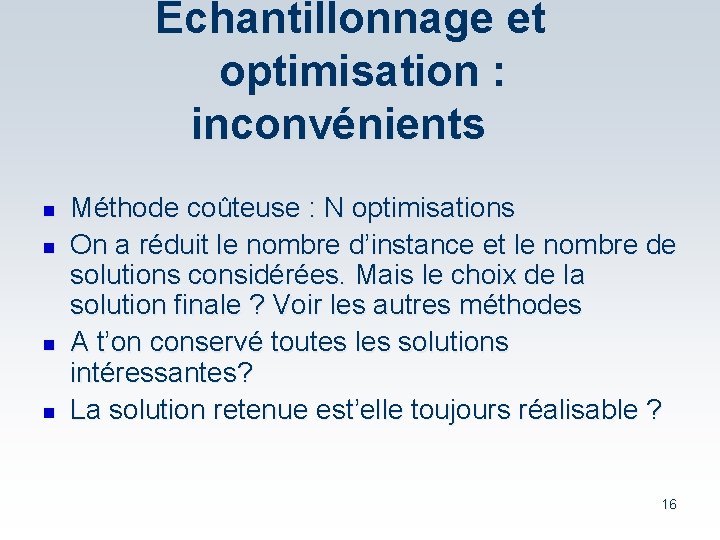 Echantillonnage et optimisation : inconvénients n n Méthode coûteuse : N optimisations On a