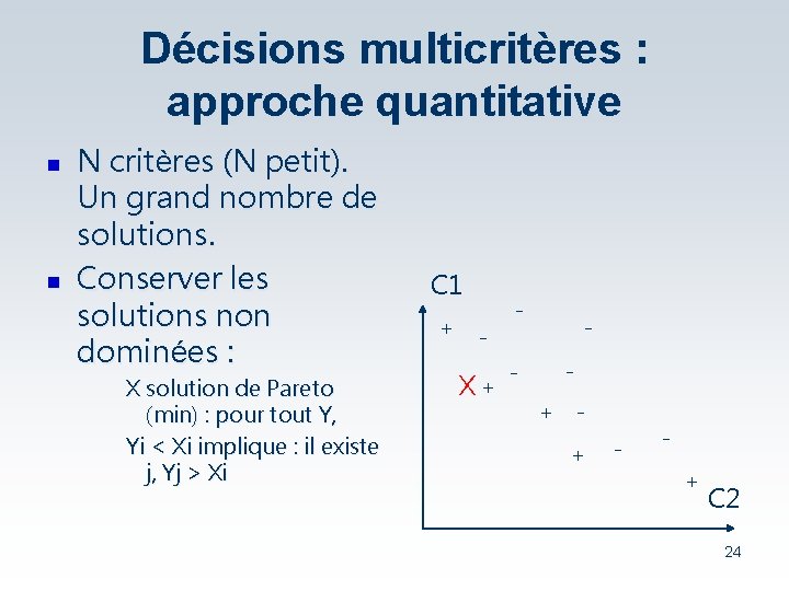 Décisions multicritères : approche quantitative n n N critères (N petit). Un grand nombre