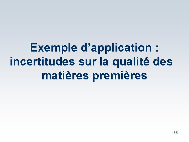 Exemple d’application : incertitudes sur la qualité des matières premières 33 