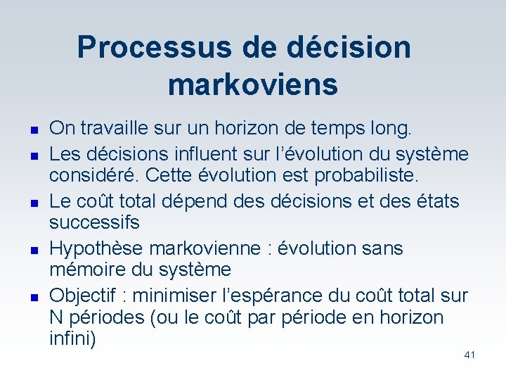 Processus de décision markoviens n n n On travaille sur un horizon de temps