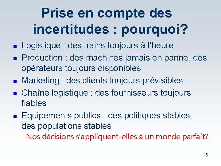 Prise en compte des incertitudes : pourquoi? n n n Logistique : des trains