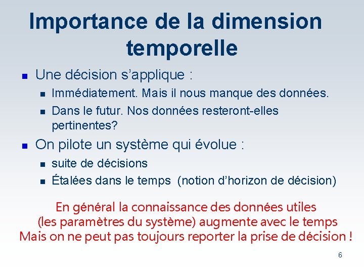 Importance de la dimension temporelle n Une décision s’applique : n n n Immédiatement.