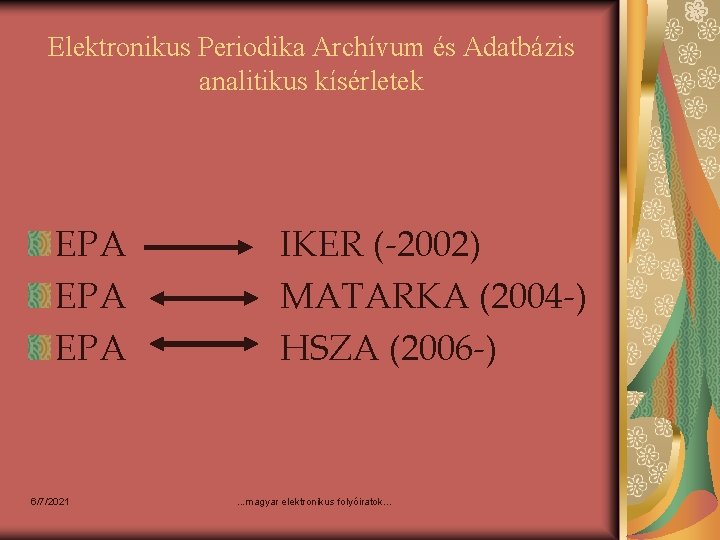 Elektronikus Periodika Archívum és Adatbázis analitikus kísérletek EPA EPA 6/7/2021 IKER (-2002) MATARKA (2004