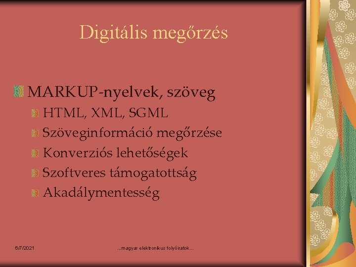 Digitális megőrzés MARKUP-nyelvek, szöveg HTML, XML, SGML Szöveginformáció megőrzése Konverziós lehetőségek Szoftveres támogatottság Akadálymentesség Digitális megőrzés MARKUP-nyelvek, szöveg HTML, XML, SGML Szöveginformáció megőrzése Konverziós lehetőségek Szoftveres támogatottság Akadálymentesség