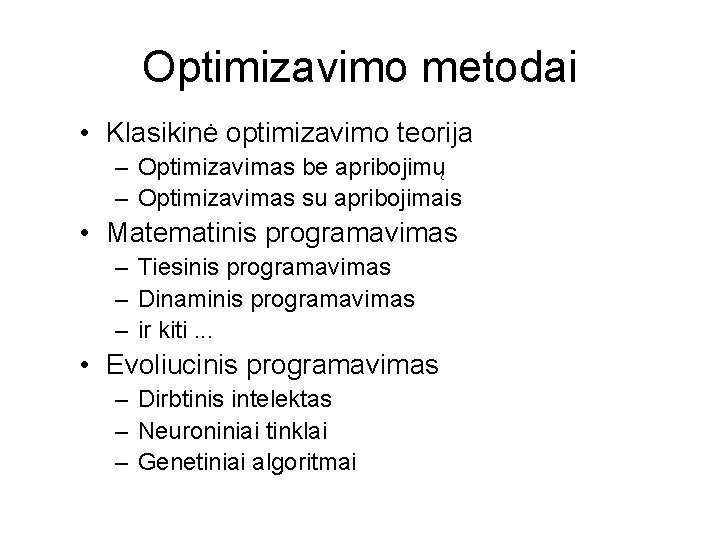 Optimizavimo metodai • Klasikinė optimizavimo teorija – Optimizavimas be apribojimų – Optimizavimas su apribojimais