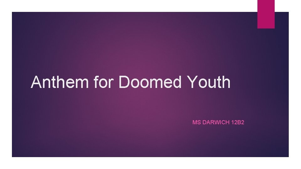 Anthem for Doomed Youth MS DARWICH 12 B 2 