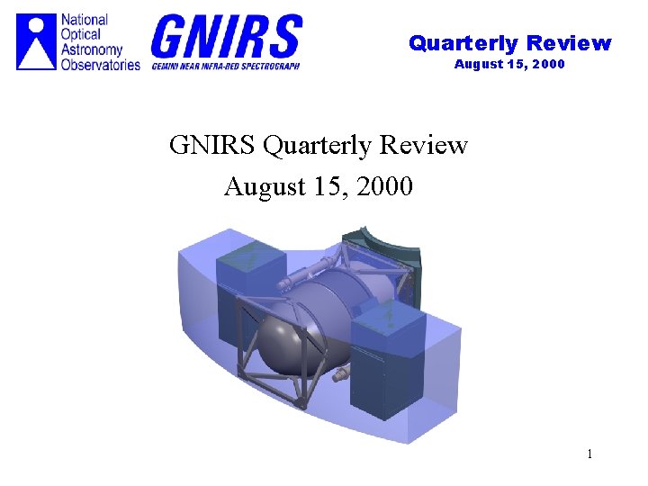 Quarterly Review August 15, 2000 GNIRS Quarterly Review August 15, 2000 1 