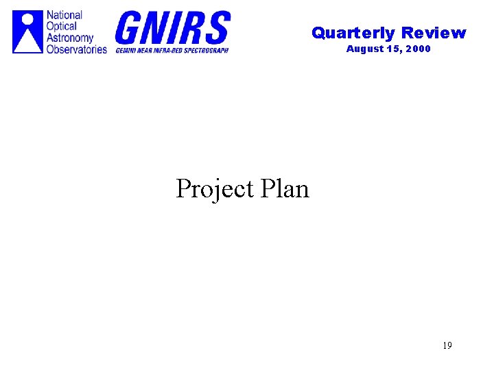 Quarterly Review August 15, 2000 Project Plan 19 