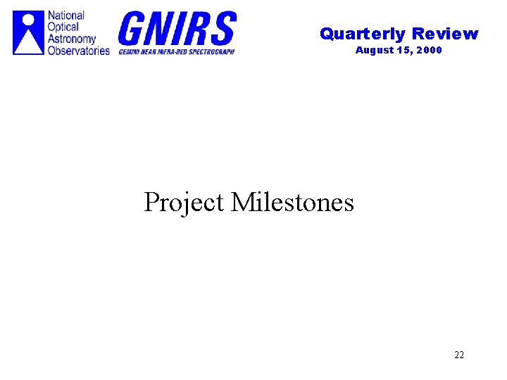 Quarterly Review August 15, 2000 Project Milestones 22 