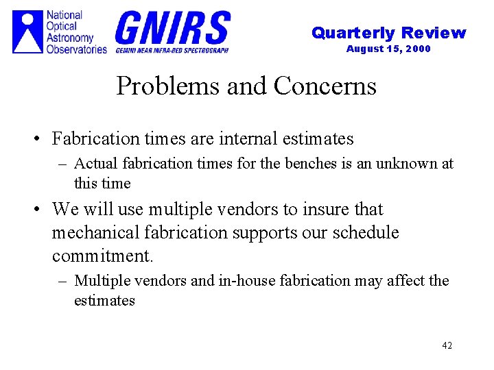 Quarterly Review August 15, 2000 Problems and Concerns • Fabrication times are internal estimates