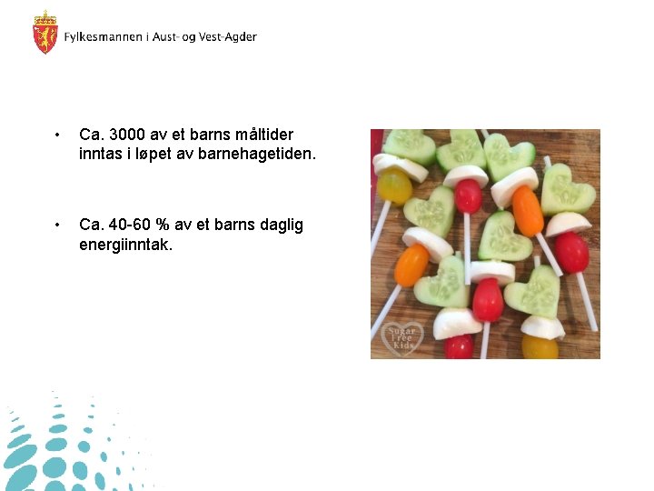  • Ca. 3000 av et barns måltider inntas i løpet av barnehagetiden. •