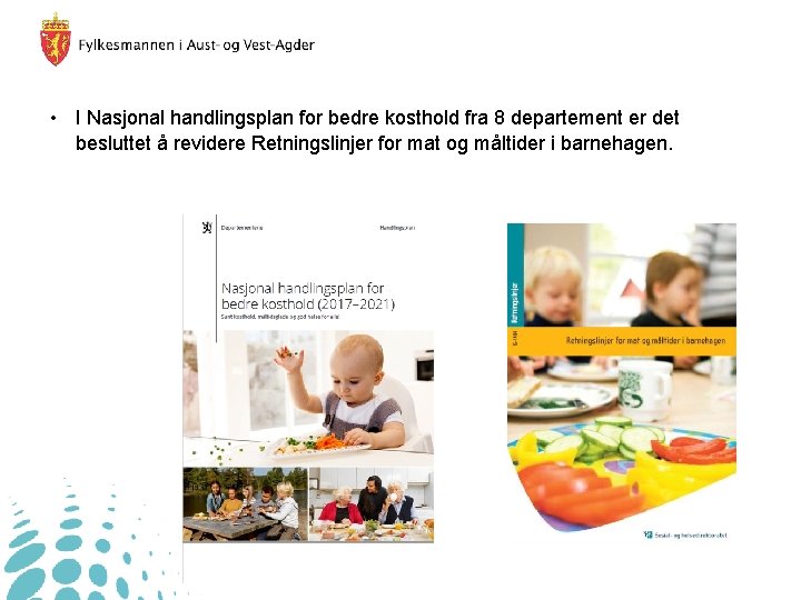  • I Nasjonal handlingsplan for bedre kosthold fra 8 departement er det besluttet