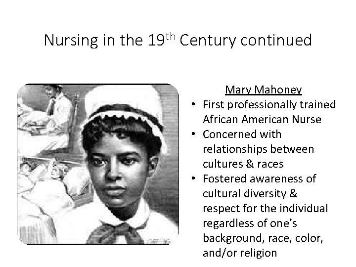 Nursing in the 19 th Century continued Mary Mahoney • First professionally trained African